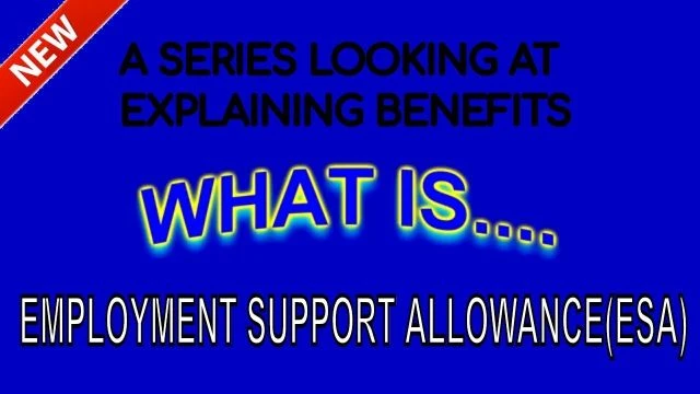 What Is: ESA (employment support allowance)? [YT UPLOAD]