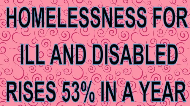 Homelessness increases 53% for ill and disabled people [YT UPLOAD]