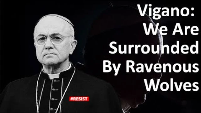 Archbishop Vigano - We Are Surrounded By Ravenous Wolves! #RESIST