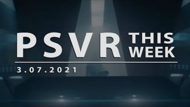 PSVR THIS WEEK | March 7 2021