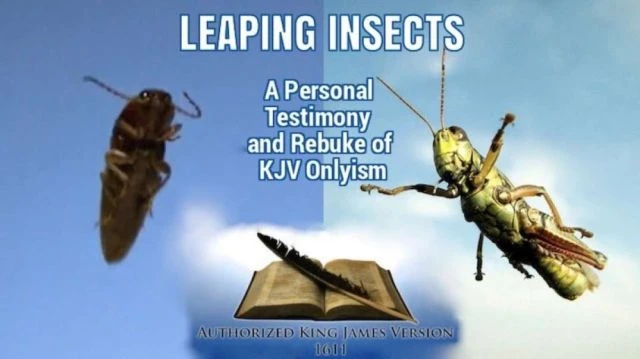 LEAPING INSECTS; A Personal Testimony and Rebuke of KJV Onlyism-LD