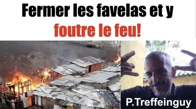 ⁣Fermer les Favelas et y foutre le feu! PTreffeinguy