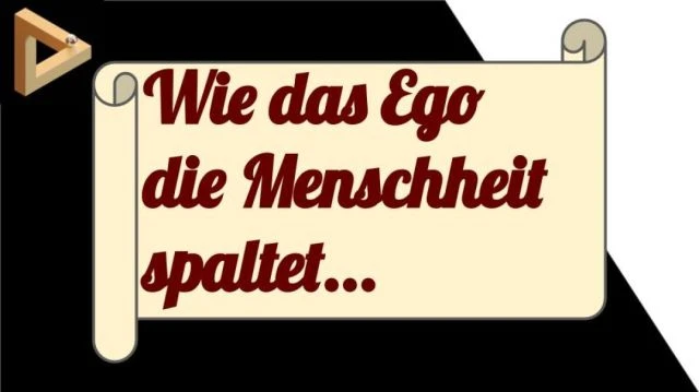 Wie das Ego die Menschheit spaltet