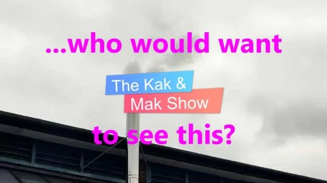 who would want to see this? The Kak & Mak Show