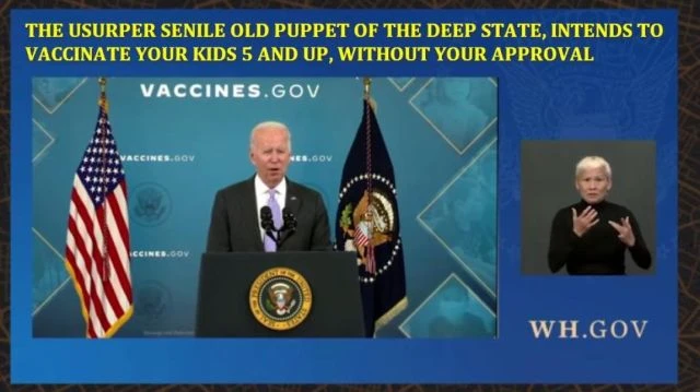 THE USURPERSENILE PUPPET OF THE DEEP STATE INTENDS TO VACCINATE YOUR KIDS WITHOUT YOUR CONSENT