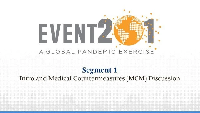 Event 201 Pandemic Exercise: Segment 1 Intro and Medical Countermeasures (MCM) Discussion