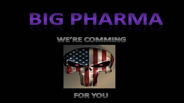 BIG PHARMA WERE COMING FOR YOU