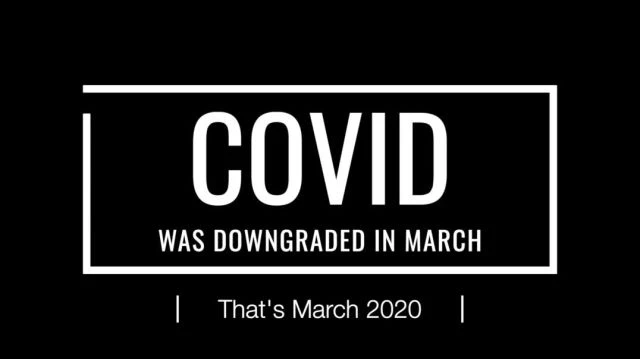 Reminder - COVID WAS DOWNGRADED March 2020