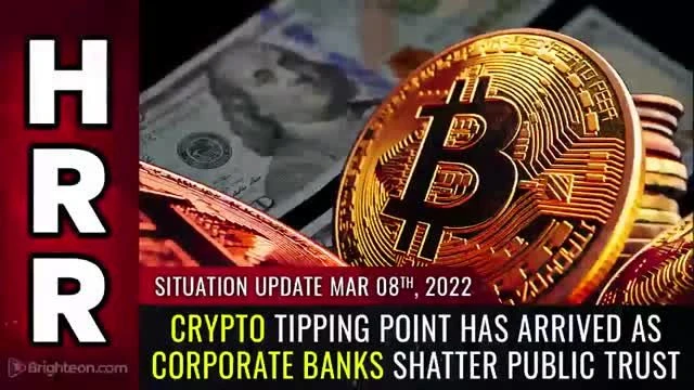 Situation Update 3/8/22 - CRYPTO tipping point has arrived as corporate banks SHATTER public trust