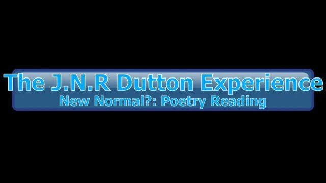 The JNR Dutton Experience:New Normal?: Poetry Reading