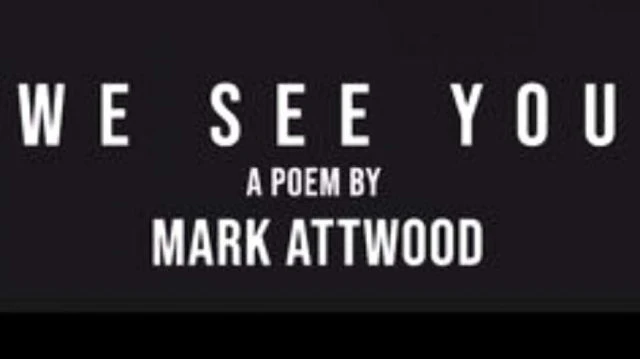 WE SEE YOU - A Poem by Mark Attwood