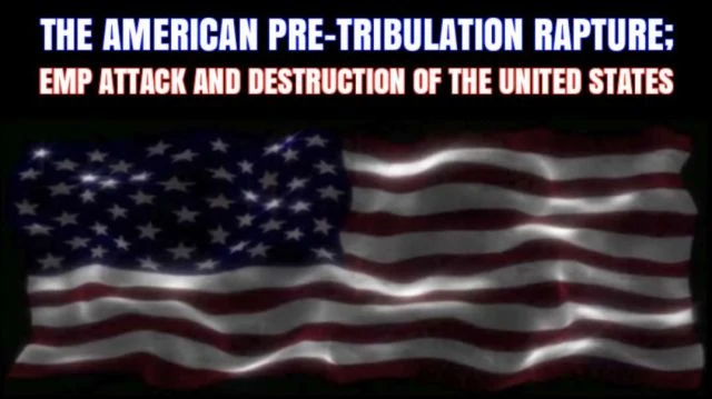 THE AMERICAN PRE-TRIBULATION RAPTURE; EMP ATTACK AND DESTRUCTION OF THE UNITED STATES