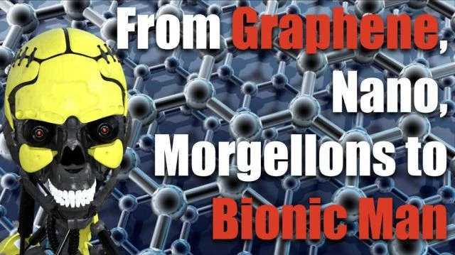 Graphene Nano Morgellons to Bionic Man