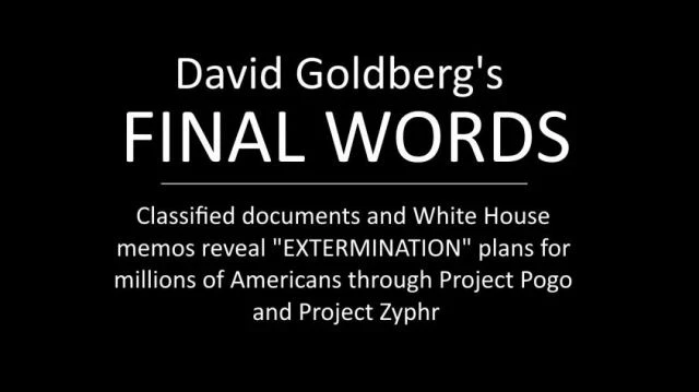 David Goldbergs Final Words: Classified Docs Reveal Extermination Plans - Project Pogo And Project Zyphr