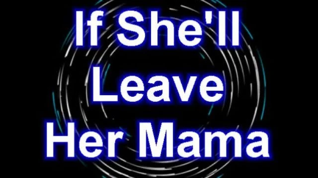 If Shell Leave Her Mama