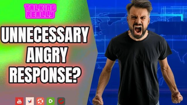 Unnecessary Angry Response? | Talking Really