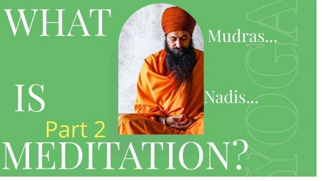 What is meditation? | Part 2 | Nadis | Mudras | Mantra Meditation of the five elements