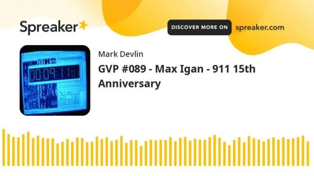 Replay from 2016 - GVP #089 - Max Igan - 911 15th Anniversary