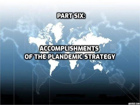 Part Six: Accomplishments of the Plandemic Strategy