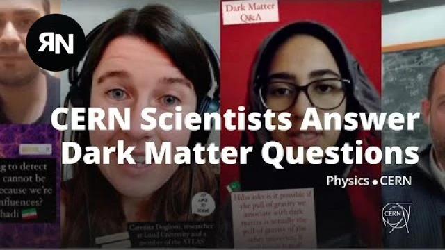 CERN Scientists Answer Questions on Dark Matter - Its DARK - Dont fuck with it