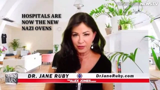 DOCTOR JANE RUBY; HOSPITALS ARE THE NEW NAZI OVENS