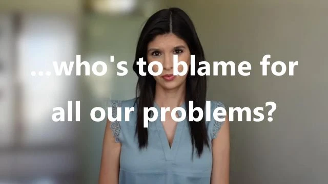 ...whos to blame for all our problems