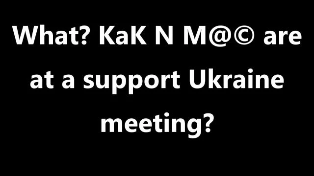 What? KaK N M@© are at a support Ukraine meeting?