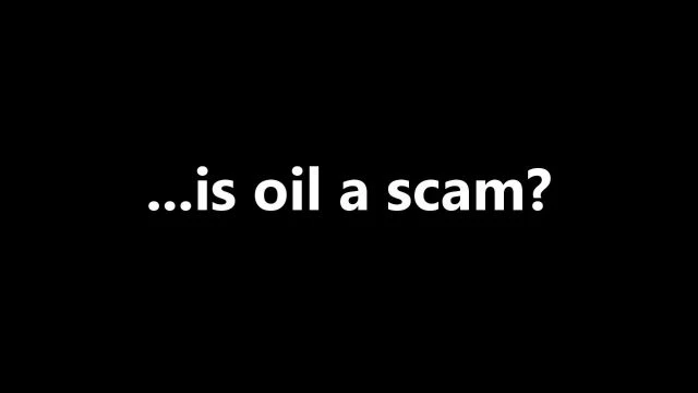 ...is oil a scam?