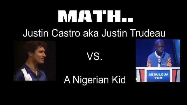 MATH: Justin Castro aka Justin Trudeau VS. A Nigerian Kid..