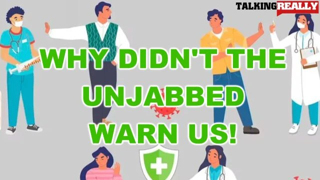 why didnt the unjabbed warn us?