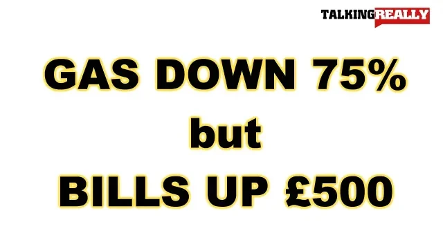 Gas down 75% but set to increase £500 | Talking Really Channel | self-serving Tory Britain