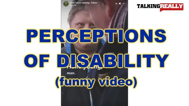 Perceptions of Disability | Talking Really Channel | heres a funny video