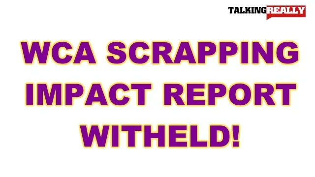 WCA impact report withheld | Talking Really Channel | DWP report