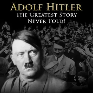 Adolf Hitler: The Greatest Story Never Told (Full Documentary)