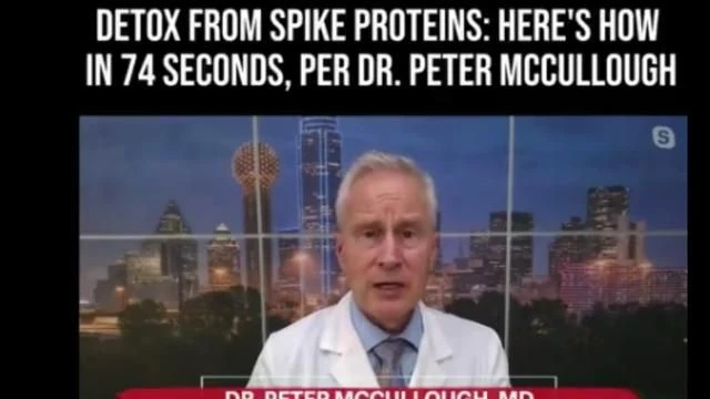 Peter McCullough - Possible Remedy to Help Loved Ones Detox from the Spike Protein Bioweapon?