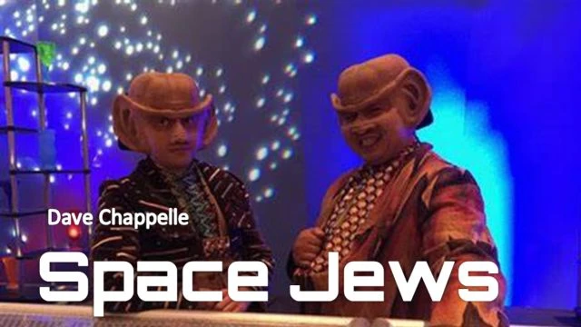 Space Jews - Dave Chapelle - just for you!