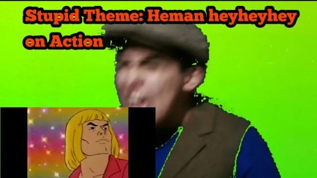 Stupid Theme: Heman Heyheyheyhey action