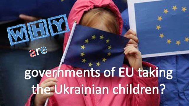 Why are governments of EU taking the Ukrainian children?