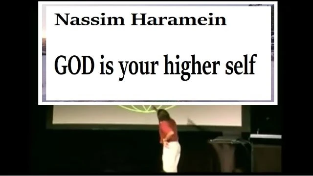 God is Your Higher Self  - Nassim Haramein