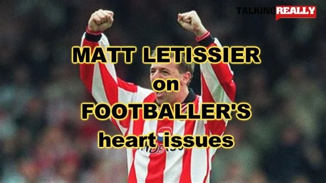 Matt Letissier on Footballers heart issues | Talking Really Channel