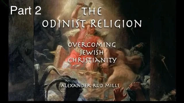 THE ODINIST RELIGION OVERCOMING CHRISTIANITY BY ALEXANDER RUD MILLS PART 2((BurgMaid))