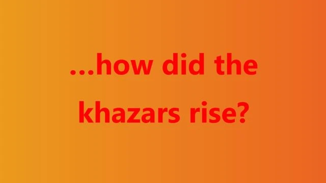 …how did the khazars rise?