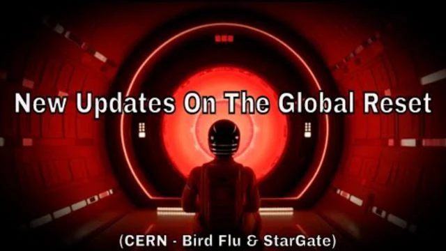 Global Great Reset Updates (CERN, Bird Flu & Stargate)