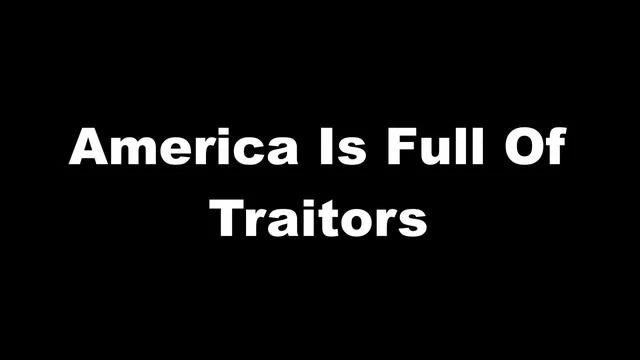 America Is Full Of Traitors