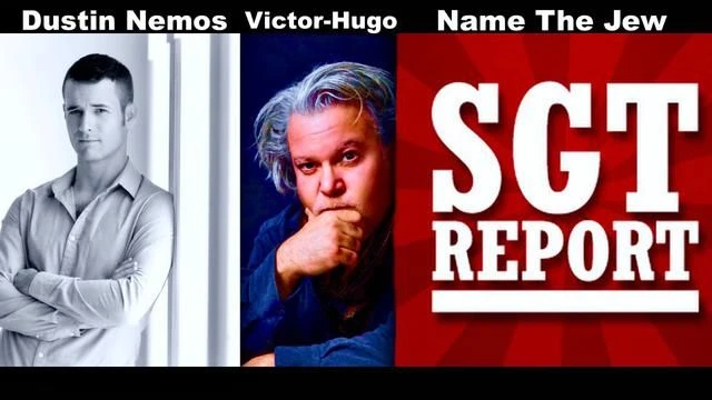 SGT Report Guests Dustin Nemos Victor Hugo Name The Jew As Blacks Notice Zionist Gaslighting Psyops