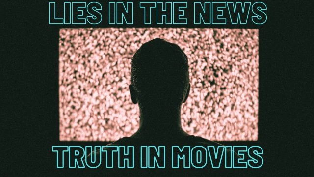 Lies in the News – Truth in Movies 4