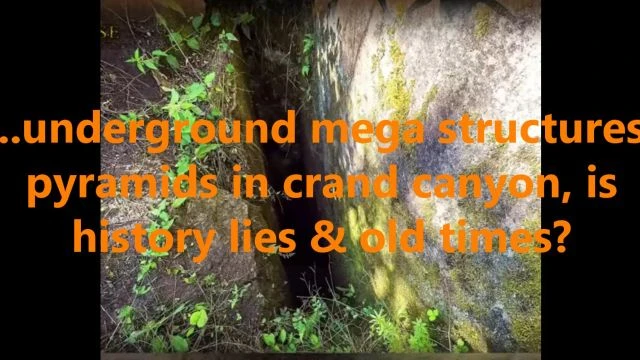 ...underground mega structures, pyramids in crand canyon, is history lies & old times?