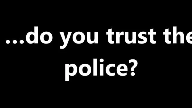 … do you trust the police?