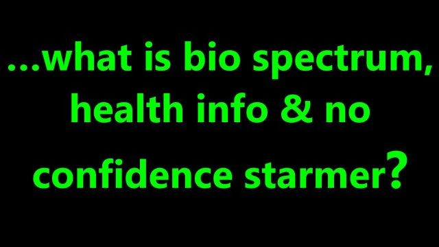 …what is bio spectrum, health info & no confidence starmer?