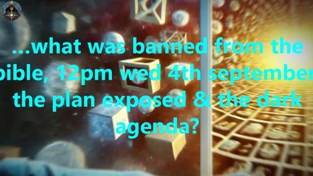 …what was banned from the bible, 12pm wed 4th september, the plan exposed & the dark agenda?